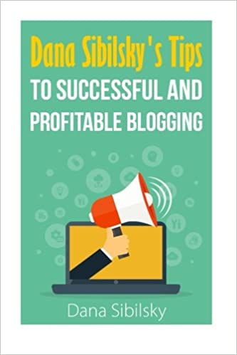 dana sibilskys tips to successful and profitable blogging | Dana Sibilsky's Tips to Successful and Profitable Blogging